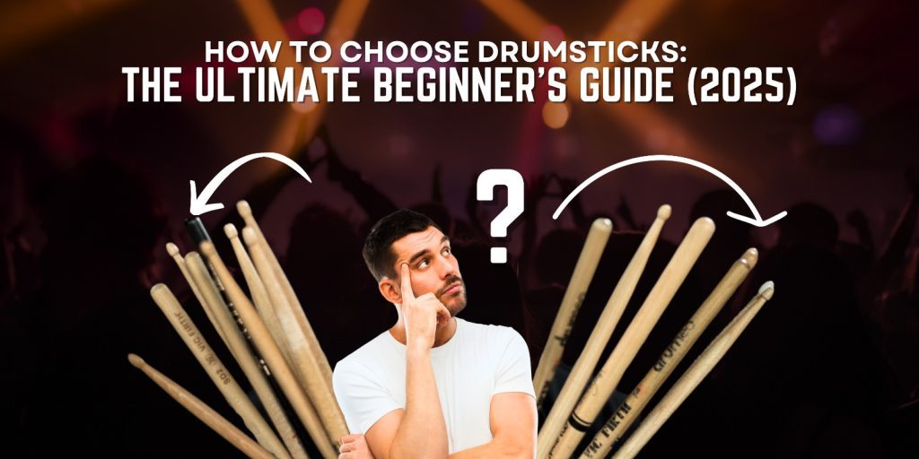 How to Choose Drumsticks The Ultimate Beginner's Guide (2025)